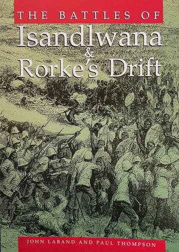 ‘THE BATTLES OF ISANDLWANA AND RORKE’s Drift’; booklet by John Laband and Paul Thompson