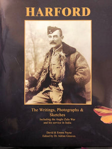 HARFORD; The Writings, Photographs and Sketches Including the Anglo-Zulu War and his Service in India. David and Emma Payne; Edited by Dr Adrian Greaves