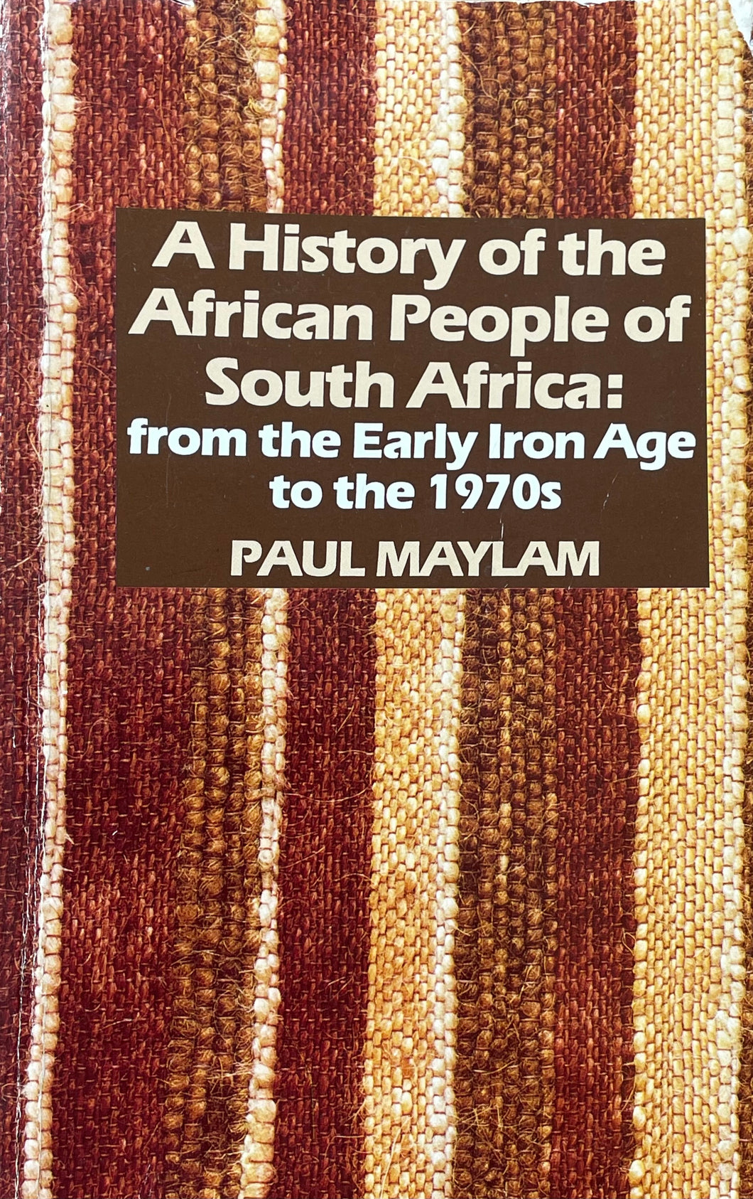The History of the African People of South Africa: From the Early Iron Age to the 1970's By Paul Maylam, Softcover
