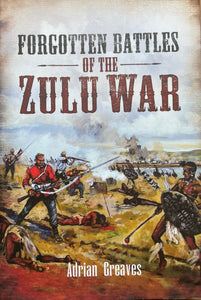 Forgotten Battles of the Zulu War By Adrian Greaves, Hardcover