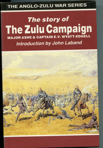 THE STORY OF THE ZULU CAMPAIGN, Major Ashe and Captain E.V. Wyatt-Edgell, with an Introduction by John Laband