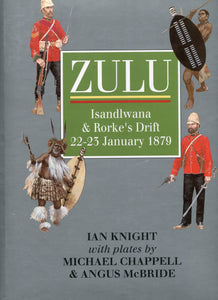 ZULU; ISANDLWANA AND RORKE'S DRIFT by Ian Knight. Plates by Michael Chappell and Angus McBride