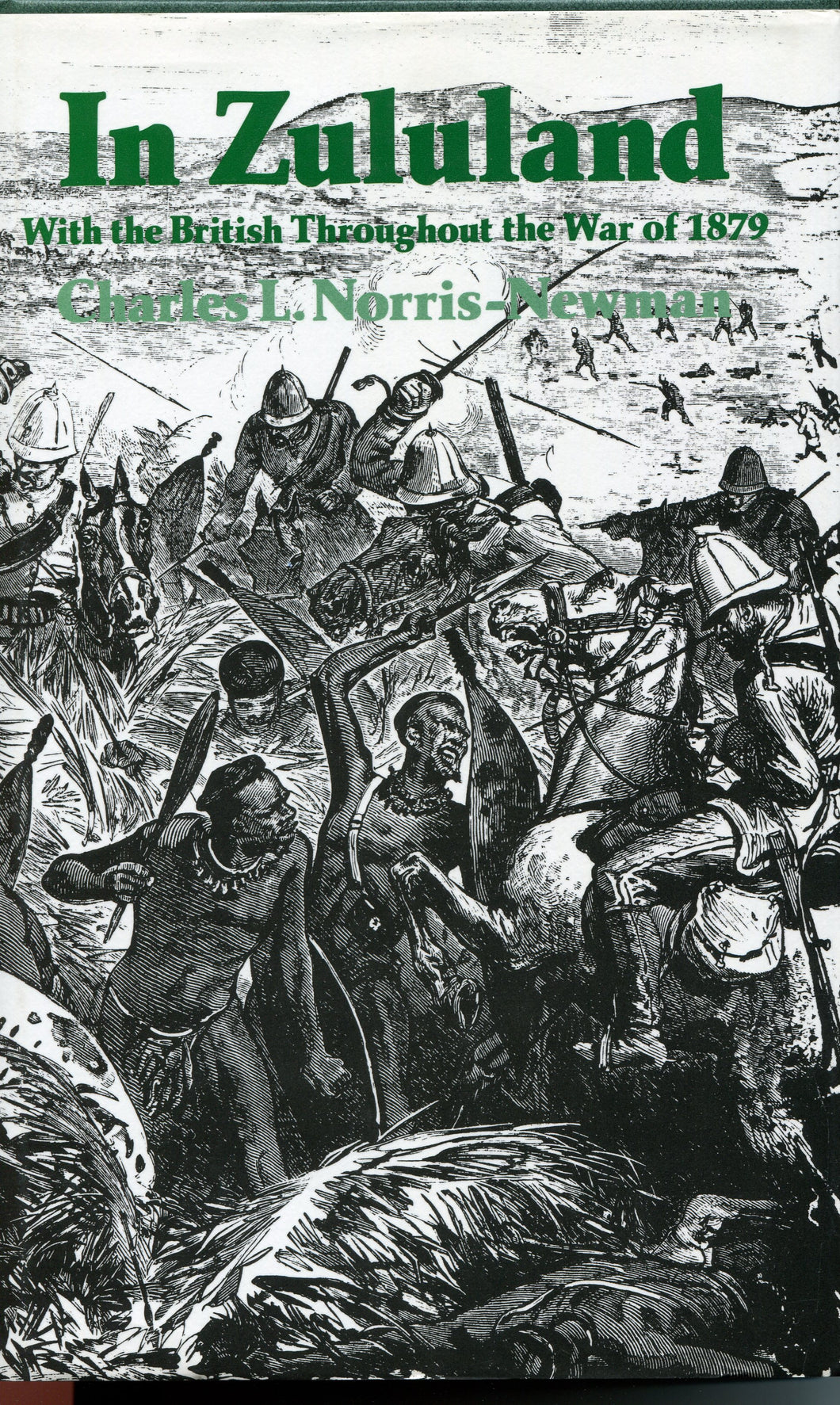 ‘In Zululand With The British Throughout The War of 1879’ By Charles L. Norris-Newman