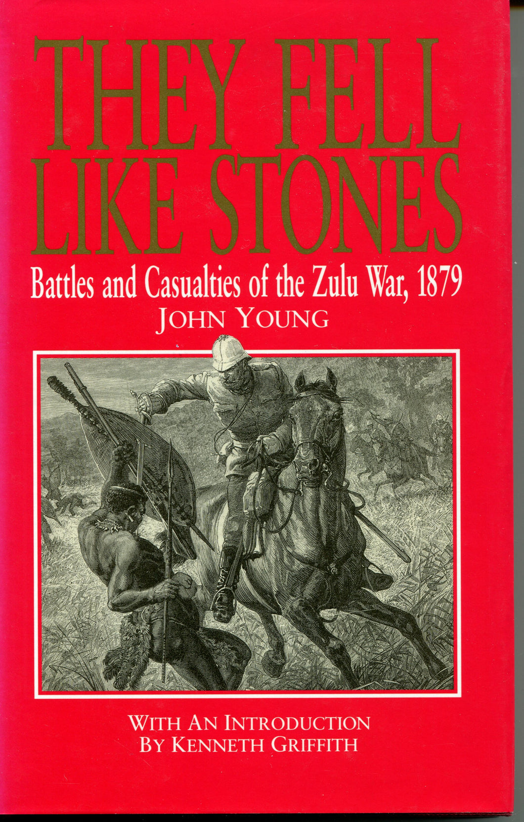 ‘They Fell Like Stones; Battles And Casualties of the Zulu War 1879’ By John Young
