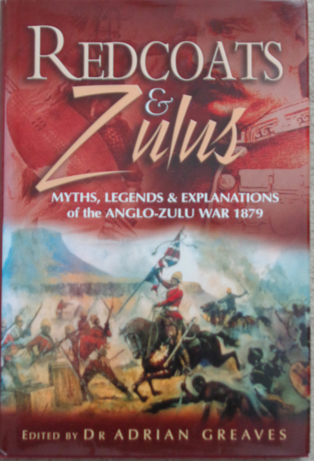 'REDCOATS AND ZULUS; Myths, Legends and Explanations of the Anglo-Zulu War', Edited by Dr Adrian Greaves