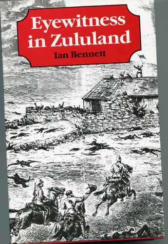 EYEWITNESS IN ZULULAND by Ian Bennett
