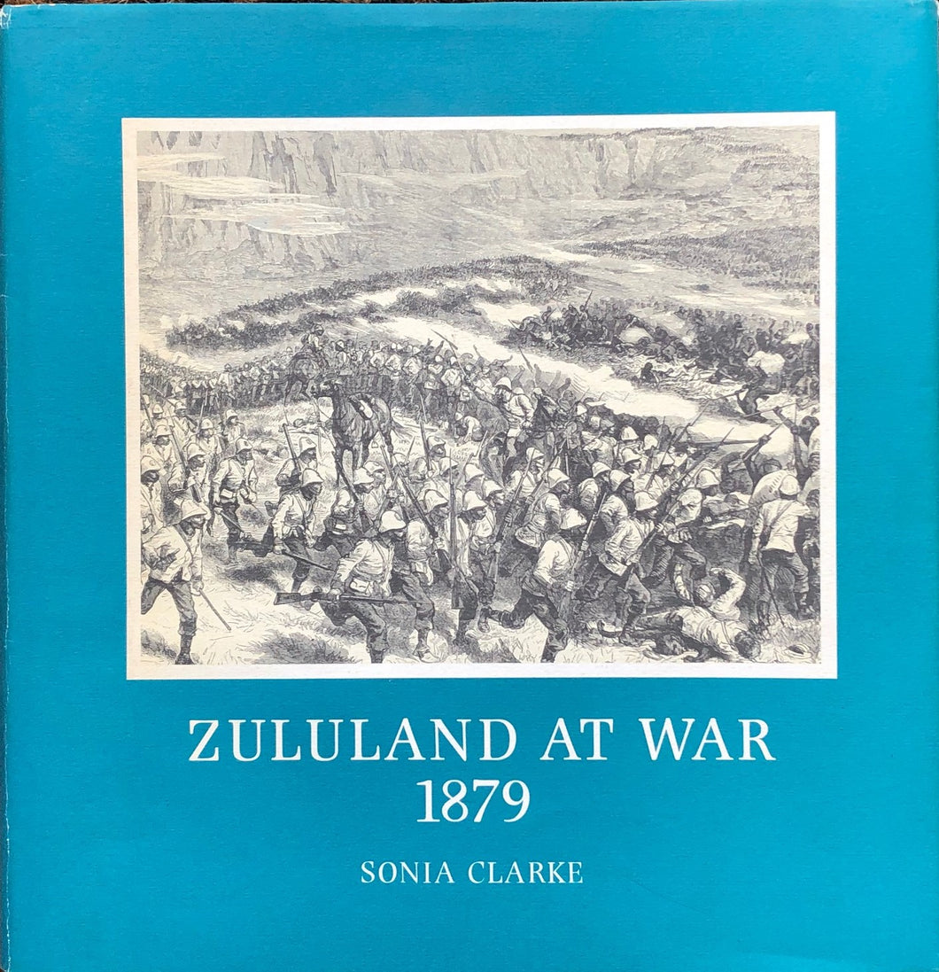ZULULAND AT WAR 1879 by Sonia Clarke