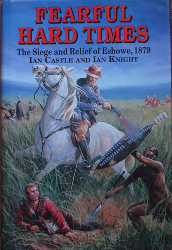 Fearful Hard Times; The Siege and Relief of Eshowe