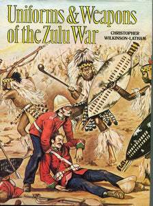 UNIFORMS AND WEAPONS OF THE ZULU WAR, Christopher Wilkinson-Latham